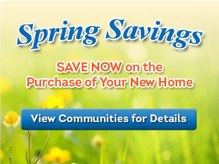 Spring Savings - Save Now on the Purchase of Your New Home